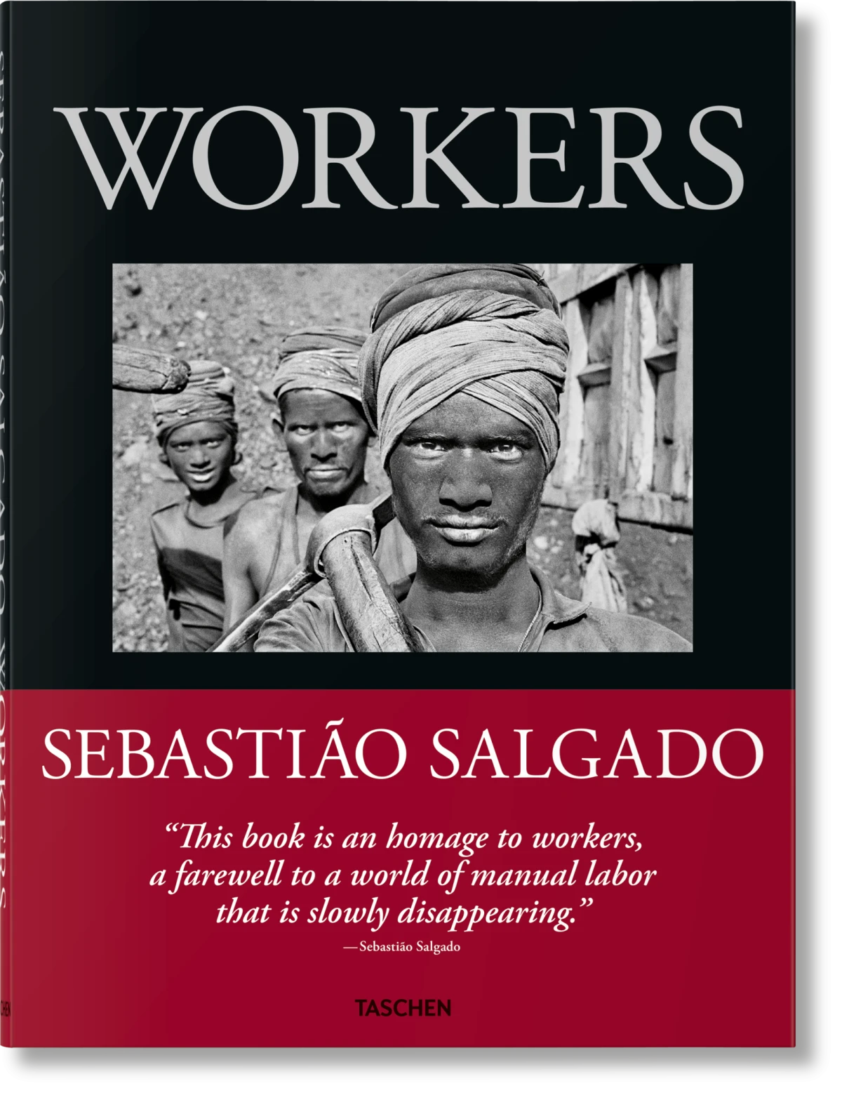 TASCHEN Sebastião Salgado. Workers. An Archaeology of the Industrial Age